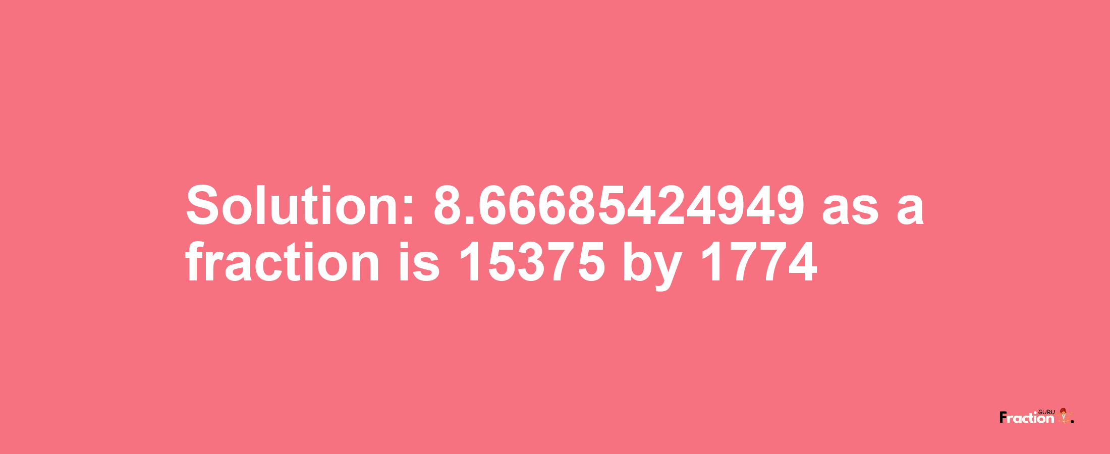 Solution:8.66685424949 as a fraction is 15375/1774
